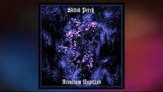 Wilted Perch - Aconitum Napellus [Full Length Dark Ambient / Post Industrial Album]