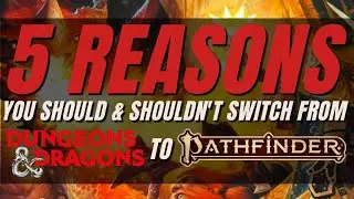 5 Reasons You Should (& Shouldn't) Switch from D&D to Pathfinder