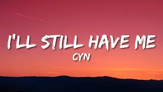 Cyn - I&rsquo;ll Still Have Me (Lyrics)