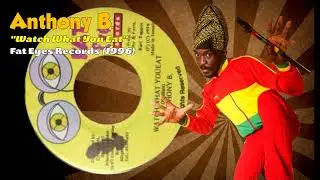 Anthony B - Watch What You Eat (Fat Eyes Records) 1996