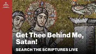 Search the Scriptures Live - Get Thee Behind Me, Satan! [Matthew #68]