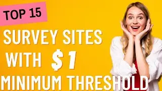 Top 15 survey Sites that have minimum threshold of $ 1 or ல ss than $ 1 (payment proof included)