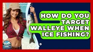 How Do You Target Walleye When Ice Fishing? - Boat Life Masters