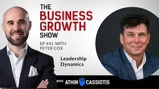 Leadership Dynamics with Peter Cox - EP41 - The Business Growth Show with Athin Cassiotis