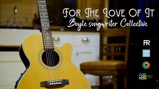 For The Love of It - Boyle Songwriters Collective