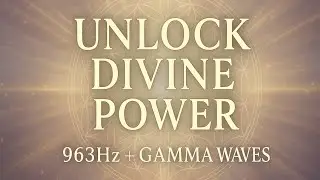 Unlock Divine Power &ndash; 963Hz + Gamma Waves &bull; Deep Pineal Activation &bull; 1 Hour