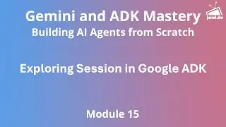 Модуль 15 &mdash; Объяснение сеансов агента Google ADK (кратковременная память)