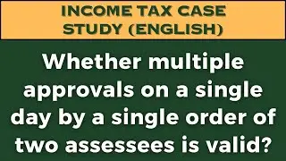 Whether multiple approvals on a single day by a single order of two assessees is valid?