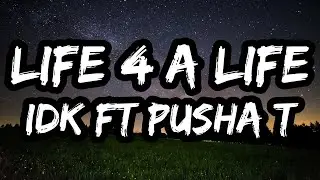 IDK feat. Pusha T &ndash; LiFE 4 A LiFE (Lyrics)