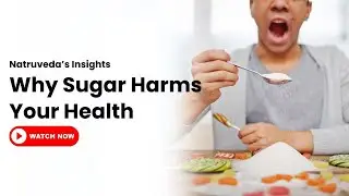 Why Sugar Harms Your Health | Natruveda Insights