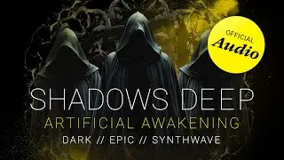 Shadows Deep &ndash; ARTIFICIAL AWAKENING [Official Audio | Cinematic Synthwave]