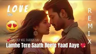 🎵 Lamhe Tere Saath Beete Yaad Aaye 💖 | Upbeat Romantic Remix | Bollywood Love Melody