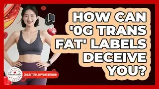 How Can '0g Trans Fat' Labels Deceive You? - Cholesterol Support Network