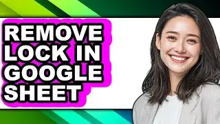 How to Remove Lock in Google Sheet (easy Method)
