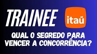 A verdade por tr&aacute;s da aprova&ccedil;&atilde;o no Trainee do Ita&uacute; - Depoimento Real