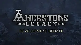 Ancestors Legacy Development Update - May 2018