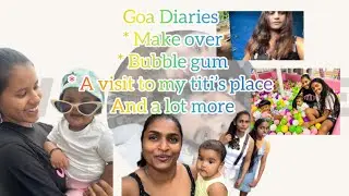 Mama Cat’s Mini Vlog - Goa Diaries . Make over, Bubble gum, a visit to my titi’s house and more