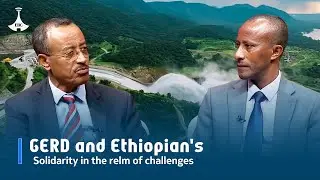 Addis dialogue - GERD and Ethiopian's Solidarity in the relm of challenges