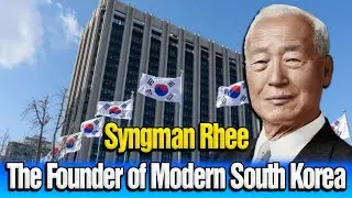 Syngman Rhee &ndash; The First President and Founding Father of Modern South Korea