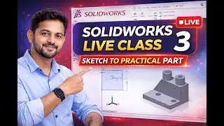 SolidWorks LIVE Training classes 3 |Sketch to Practical Part | SolidWorks