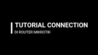 TUTORIAL MEMBUAT KONEKSI DI ROUTER MIKROTIK