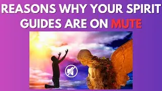 Reasons why your Spirit Guides are on mute
