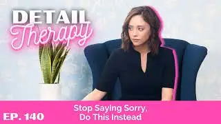 140: Stop Saying Sorry, Do This Instead!