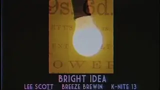 LEE SCOTT X BREEZE BREWIN X K-NITE 13 - BRIGHT IDEA (OFFICIAL MUSIC VIDEO)