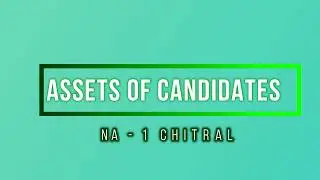 NA  1 Chitral Contestant's  Assets - chitrari vota ruphiran mal-o dolatn lolur wa