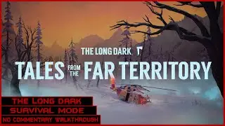 The Long Dark | Survival Mode | DLC | Tales from the Far Territory + Mission Signal Void