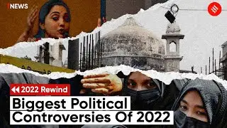 Biggest Political Controversies Of 2022 | Yearender 2022