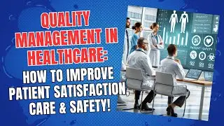 Quality Management in Healthcare: How to Improve Patient Satisfaction, Care & Safety!