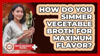 How Do You Simmer Vegetable Broth for Maximum Flavor?