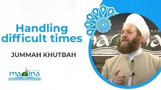 Handling difficult times Khutbah | Shaykh Muhammad bin Yahya Al Ninowy