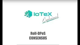 IoTeX Explained №2 I Roll DPoS Consensus