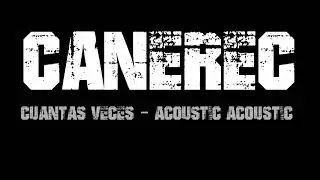 CUANTAS VECES  - ACOUSTIC VERSI&Oacute;N  - CANEREC