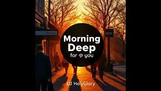 HolyGlory - Morning Deep for you #2 (Deep House Morning Mix) (04.07.2025)