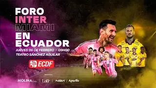 FORO INTER MIAMI EN ECUADOR | MESSI, EL PARTIDO DE LA HISTORIA Y MÁS