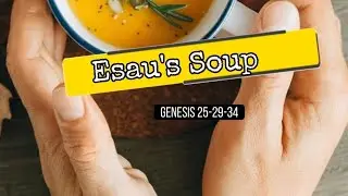 Esau's Soup -  #inheritance #jesus #bloodline #esau #bible