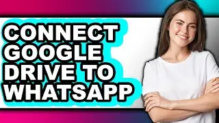 How to Connect Google Drive to Whatsapp - Step by Step