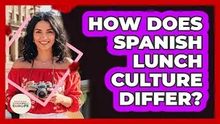 How Does Spanish Lunch Culture Differ?