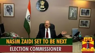Nasim Zaidi Set to be Next Chief Election Commissioner...-Thanthi TV
