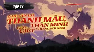 [Audio] Chỉ Cần Có Thanh Máu, Thần Minh Cũng Giết Cho Ngươi Xem – PHẢN CÔNG KHÔNG THỂ NGỜ || Tập 13