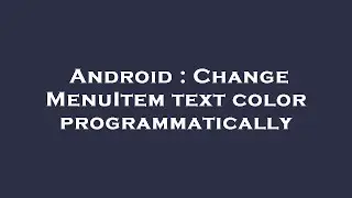Android : Change MenuItem text color programmatically