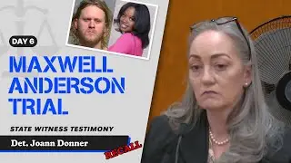 78 - Maxwell Anderson Trial - State Witness Testimony - Det. Joann Donner (Recall)