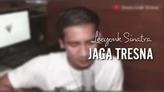 Jaga Tresna - Leeyonk Sinatra (Dewa Gede Krisna Cover)