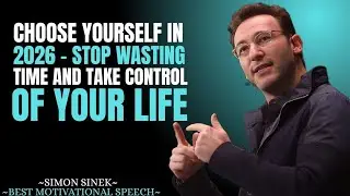 Choose Yourself in 2026 - Stop Wasting Time and Take Control of Your Life | Simon Sinek Motivational