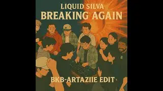 LIQUID SILVA - BREAKING AGAIN (ARTAZIIE BKB EDIT)