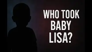 Baby Lisa Disappearance Explained | Unsolved Mystery