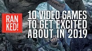 10 Video Games To Get Excited About in 2019 | Ranked!